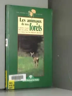 Couverture du produit · Les animaux de nos forêts : À plume, à poil, dans les arbres ou à terre, tous les habitants des bois