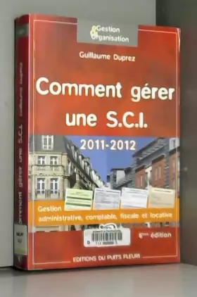 Couverture du produit · Comment gérer une S.C.I 2011-2012 : Gestion administrative, comptable, ficale et locative