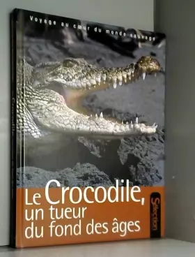 Couverture du produit · Le crocodile un tueur du fond des âges