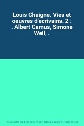 Couverture du produit · Louis Chaigne. Vies et oeuvres d'ecrivains. 2 : . Albert Camus, Simone Weil, .