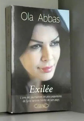 Couverture du produit · Exilée. L'une des journalistes les plus populaires de Syrie raconte l'enfer de son pays