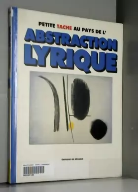 Couverture du produit · Petite Tache Au Pays De L'abstraction Lyrique - N°9 - Editions Du Regard - 1990