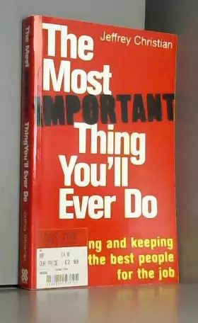 Couverture du produit · The Most Important Thing You'll Ever Do: Finding and Keeping the Best People for the Job