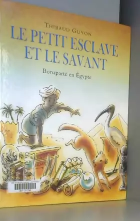 Couverture du produit · Le petit esclave et le savant : Bonaparte en Egypte