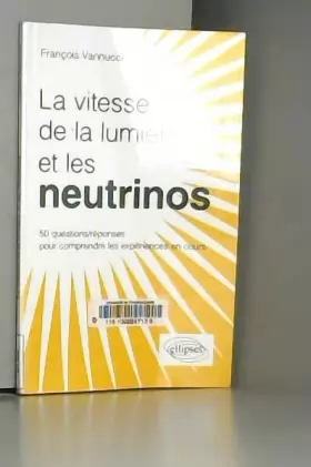 Couverture du produit · La Vitesse de la Lumière et les Neutrinos 50 Questions Réponses pour Mieux Comprendre les Expériences en Cours