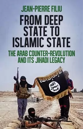 Couverture du produit · From Deep State to Islamic State: The Arab Counter-Revolution and its Jihadi Legacy