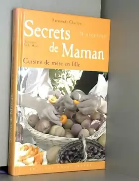 Couverture du produit · Secrets de maman: La cuisine de mère en fille 74 recettes