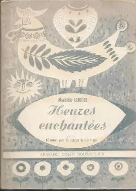 Mathilde Leriche, Pierre Belves et Charles Vildrac - Heures enchantées : 62 contes écrits et recueillis pour les enfants de 3 à 9 ans...