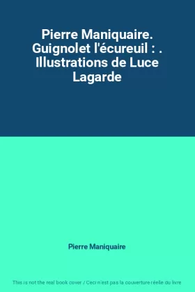 Couverture du produit · Pierre Maniquaire. Guignolet l'écureuil : . Illustrations de Luce Lagarde