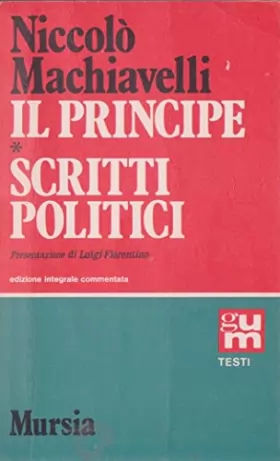 Couverture du produit · Il Principe. Scritti Politici presentazione di Luigi Fiorentino