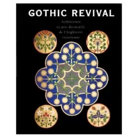 Couverture du produit · GOTHIC REVIVAL. Architecture et arts gothiques de l'Angleterre victorienne