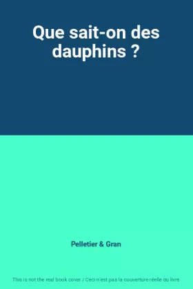 Couverture du produit · Que sait-on des dauphins ?