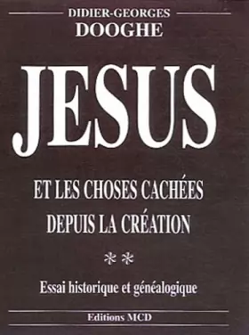 Didier-Georges Dooghe - Jésus et les choses cachées depuis la Création: Tome 2, Essai historique et généalogique