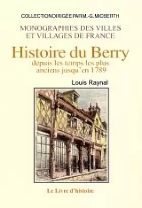 Louis Raynal - Histoire du Berry, depuis les temps les plus anciens jusqu'en 1789, tome 1