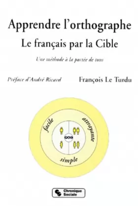François Le Turdu - Apprendre l'orthographe - Le français par la cible.