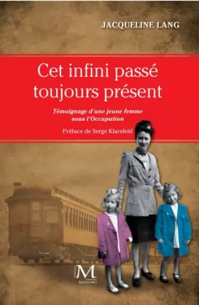 Jacqueline Lang - Cet Infini Passe Toujours Present - Preface de Serge Klarsfeld