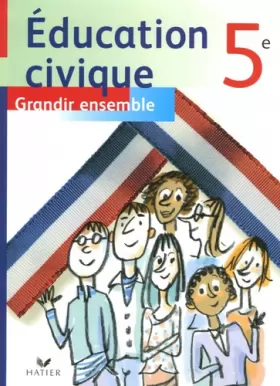 Michel Beer et Collectif - Education civique 5e : Grandir ensemble