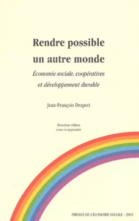 Jean-François Draperi - Rendre possible un autre monde : Economie sociale, coopératives et développement durable