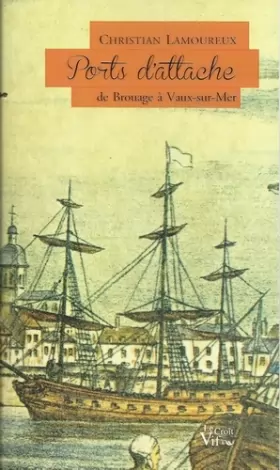 Christian Lamoureux - Ports d'attache, de Brouage à Vaux-sur-Mer
