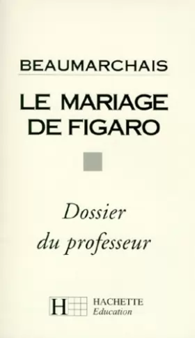 Couverture du produit · Le Mariage de Figaro - Dossier du professeur