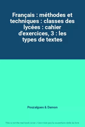 Couverture du produit · Français : méthodes et techniques : classes des lycées : cahier d'exercices, 3 : les types de textes