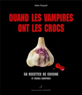Couverture du produit · Quand les vampires ont les crocs: 50 recettes de cuisine et menus vampires