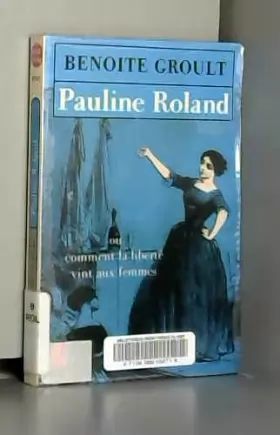 Couverture du produit · Pauline Roland : ou comment la liberté vint aux femmes