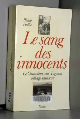 Couverture du produit · Le sang des innocents - Le Chambon-sur-Lignon / Hallie, Philip / Réf: 12340