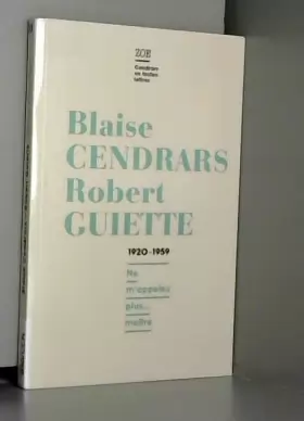 Couverture du produit · Blaise Cendrars - Robert Guiette, Lettres 1920-1959 : Ne m'appelez plus... maître
