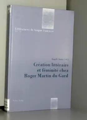 Couverture du produit · Création littéraire et féminité chez Roger Martin du Gard