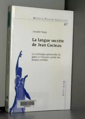 Couverture du produit · La langue secrète de Jean Cocteau: La «mythologie personnelle» du poète et l'histoire cachée des «Enfants terribles»