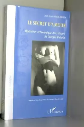 Couverture du produit · Le Secret d'Amour: Opération athéologique dans l'esprit de Georges Bataille