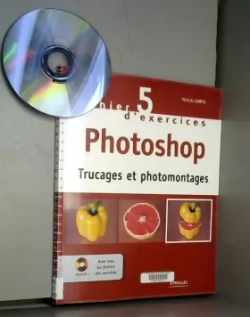 Couverture du produit · Cahier n° 5 d'exercices Photoshop: Trucages et photomontages