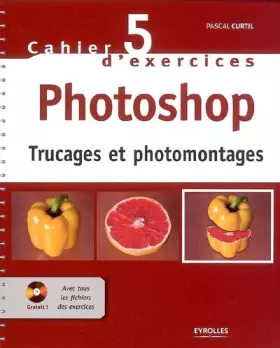 Couverture du produit · Cahier n° 5 d'exercices Photoshop: Trucages et photomontages