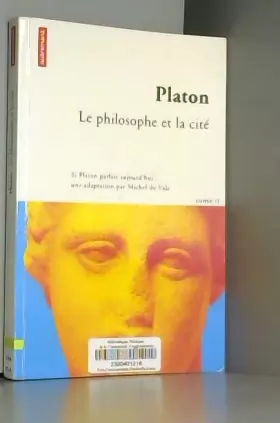 Couverture du produit · Platon, tome 2 : Le Philosophe et la Cité