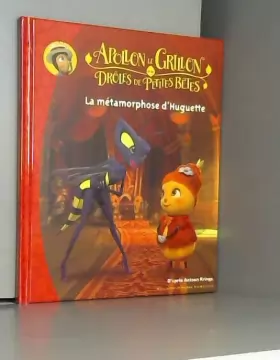 Couverture du produit · Apollon le Grillon et les Drôles de Petites Bêtes - la Metamorphose d'Huguette - Dès 3 ans