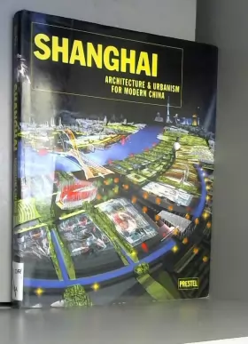 Couverture du produit · Shanghai: Architecture & Urbanism For Modern China