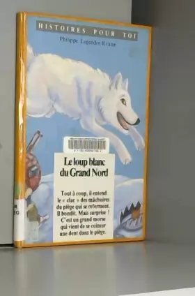 Couverture du produit · Le loup blanc du Grand Nord