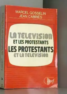 Couverture du produit · La Télévision et les protestants, les protestants et la télévision (Rencontres)