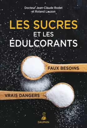Couverture du produit · Les sucres et les édulcorants, faux besoins, vrais dangers