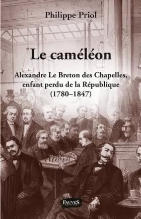 Couverture du produit · Le Caméléon: Alexandre Le Breton des Chapelles, enfant perdu de la République (1780 - 1847)