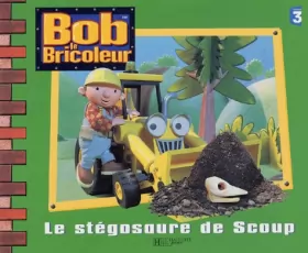 Couverture du produit · Bob le bricoleur : Le stégosaure de Scoup