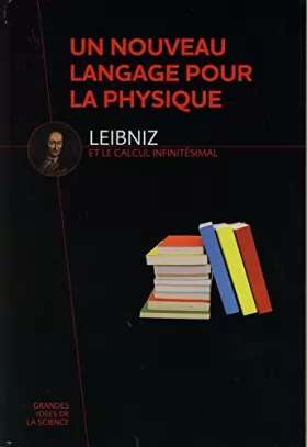 Couverture du produit · Un nouveau langage pour la physique - Leibniz et le calcul infinitésimal