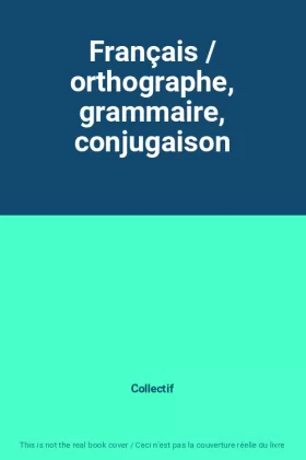 Couverture du produit · Français / orthographe, grammaire, conjugaison