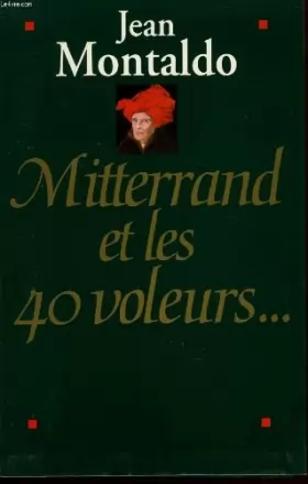 MONTALDO JEAN. - Mitterrand et les 40 voleurs.