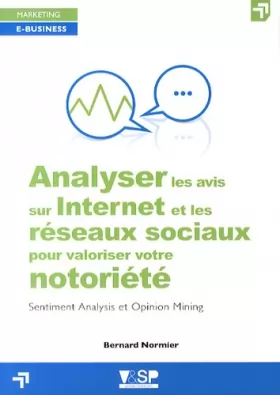 Bernard Normier et Dominique Boullier - Analyser les avis sur internet et les réseaux sociaux pour valoriser votre notoriété