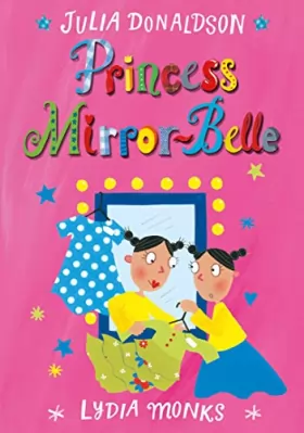 Julia Donaldson et Lydia Monks - Princess Mirror-Belle