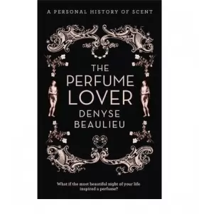 Couverture du produit · [ THE PERFUME LOVER A PERSONAL STORY OF SCENT BY BEAULIEU, DENYSE](AUTHOR)HARDBACK