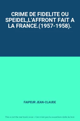 Couverture du produit · CRIME DE FIDELITE OU SPEIDEL,L'AFFRONT FAIT A LA FRANCE.(1957-1958).