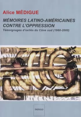 Couverture du produit · Mémoires latino-américaines contre l'oppression : Témoignages d'exilés du Cône sud (1960-2000)